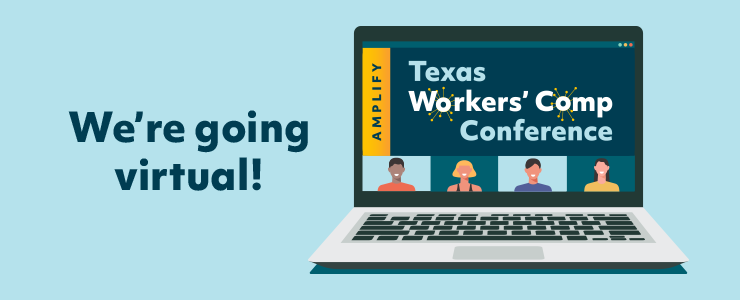 We're going virtual!  Texas Workers' Comp Conference.