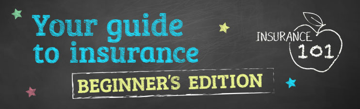Insurance 101: Your guide to insurance