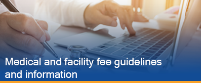 Medical and facility fee guidelines and information